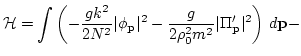 $\displaystyle {\cal H}=\int \left(-\frac{g k^2}{2 N^2}\vert\phi_{\bf p}\vert^2 -
\frac{g}{2 \rho_0^2 m^2} \vert \Pi_{\bf p}'\vert^2\right)\, d {\bf p}
-$