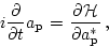 \begin{displaymath}
i\frac{\partial}{\partial t} a_{\bf p} =
\frac{\partial {\cal H}}{\partial a_{\bf p}^*} \, ,
\end{displaymath}