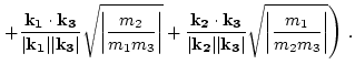 $\displaystyle \left.
+ \frac{ {\bf
k_1}\cdot{\bf k_3}}{ \vert{\bf k_1}\vert \ve...
...vert{\bf k_3}\vert}
\sqrt{\left\vert\frac{m_1}{m_2 m_3}\right\vert} \right)\, .$