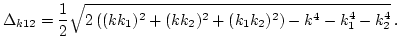 $\displaystyle \Delta _{k 1 2} = \frac{1}{2}\sqrt{
2 \left( (k k_1)^2 +(k k_2)^2 +(k_1 k_2)^2
\right)-k^4-k_1^4 -k_2^4} \, .$