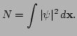 $\displaystyle N =\int \vert\psi\vert^2 \, d {\bf x}.$