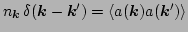 $ n_{\vec k} \, \delta(\vec k- \vec k') =
\langle a(\vec k) a(\vec k') \rangle$