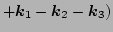 $\displaystyle +\vec k_1-\vec k_2-\vec k_3)$
