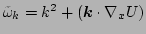 $ \tilde\omega_{k}=k^2 + (\vec k\cdot \nabla_x U)$