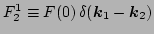 $ F^{1}_{2}\equiv F(0) \,
\delta(\vec k_1-\vec k_2)$