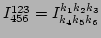 $ I^{123}_{456}=I^{k_1 k_2 k_3}_{k_4 k_5 k_6}$