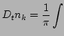$\displaystyle D_{t}n_{k} =
\frac{1}{\pi} \int$