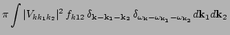 $\displaystyle \pi \int \vert V_{k k_1 k_2}\vert^2 \, f_{k12} \,
\delta_{{{\bf k...
...bf k}} -\omega_{{\bf {k_1}}}-\omega_{{\bf {k_2}}}}
d {\bf k}_{1} d {\bf k}_2 \,$