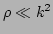 $ \rho \ll k^2 $