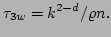 $\displaystyle \tau_{3w} = k^{2-d}/\varrho n.$