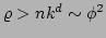 $ \varrho > n k^d \sim \phi^2$
