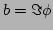 $ b = \Im \phi $