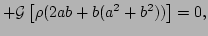 $\displaystyle +{\cal G} \left[\rho(2 a b + b(a^2+b^2))\right]
 = 0,$