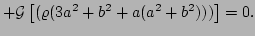 $\displaystyle + {\cal G}\left[( \varrho(3 a^2+b^2 +a(a^2+b^2)))\right] 
 = 0.$