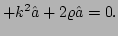 $\displaystyle + k^{2} \hat{a} + 2\varrho\hat{a}
 =0.$