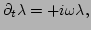 $\displaystyle \partial_{t}\lambda = +i\omega\lambda,$
