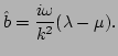 $\displaystyle \hat{b} = \frac{i\omega}{k^{2}}(\lambda-\mu).$