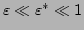 $ \varepsilon \ll
\varepsilon^{*} \ll 1$