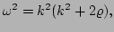 $\displaystyle \omega^{2} = k^{2}(k^{2}+2\varrho),$