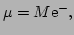 $\displaystyle \mu = M\E^{-},$