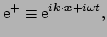 $\displaystyle \E^{+} \equiv \E^{i \vec{k}\cdot\vec{x}+i \omega t},$