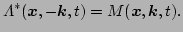 $\displaystyle \Lambda^*(\vec{x},-\vec{k},t) = M(\vec{x},\vec{k},t).$