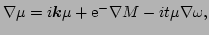 $\displaystyle \nabla\mu = i \vec{k}\mu + \E^{-}\nabla M -i t\mu\nabla\omega,$