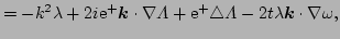 $\displaystyle = -k^{2}\lambda 
 + 2i \E^{+}\vec{k}\cdot\nabla\Lambda 
 + \E^{+}\triangle\Lambda 
 - 2t\lambda\vec{k}\cdot\nabla\omega,$