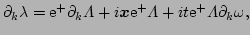 $\displaystyle \partial_{k}\lambda = \E^{+}\partial_{k}\Lambda 
 + i \vec{x}\E^{+}\Lambda + i t\E^{+}\Lambda\partial_{k}\omega,$