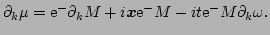 $\displaystyle \partial_{k}\mu = \E^{-}\partial_{k}M 
 + i \vec{x}\E^{-}M - i t\E^{-}M\partial_{k}\omega.$