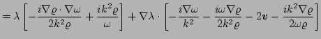 $\displaystyle = \lambda \left[-\frac{i \nabla\varrho\cdot\nabla\omega}{2k^{2}\v...
...k^{2}\varrho}
 - 2\vec{v}
 - \frac{i k^{2}\nabla\varrho}{2\omega\varrho}\right]$