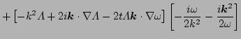 $\displaystyle + \left[-k^{2}\Lambda+2i \vec{k}\cdot\nabla\Lambda-2t\Lambda\vec{...
...ega\right]
 \left[-\frac{i \omega}{2k^{2}}-\frac{i \vec{k}^{2}}{2\omega}\right]$