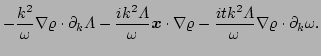 $\displaystyle -\frac{k^{2}}{\omega}\nabla\varrho\cdot\partial_{k}\Lambda
 -\fra...
...varrho
 -\frac{i tk^{2}\Lambda}{\omega}\nabla \varrho
 \cdot\partial_{k}\omega.$