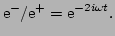 $\displaystyle \E^{-}/\E^{+} = \E^{-2i \omega t}.$