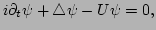 $\displaystyle i \partial_{t}\psi + \triangle \psi -U\psi = 0,$