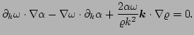 $\displaystyle \partial_{k}\omega\cdot\nabla\alpha 
 - \nabla\omega\cdot\partial_{k}\alpha 
 + \frac{2\alpha\omega}{\varrho k^{2}}\vec{k}\cdot\nabla\varrho = 0.$