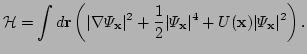 $\displaystyle {\cal H} = \int d{\bf r}\left( \vert\nabla \Psi_{\bf x}\vert^2
 +...
...{1}{2}\vert\Psi_{\bf x}\vert^4 
 + U({\bf x}) \vert\Psi_{\bf x}\vert^2 \right).$