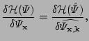 $\displaystyle \frac{\delta {\cal H}(\Psi) }{\delta \Psi_{\bf x}} =
\frac{\delta {\cal H}(\hat\Psi) }{\delta \widehat{\Psi_{{\bf
x},{\bf k}}} },$