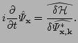 $\displaystyle i\frac{\partial}{\partial t} \hat\Psi_{\bf x} = 
 \widehat{\frac{\delta {\cal H}}{\delta\widehat{\Psi_{{\bf x},
 {\bf k}}^*}}}.$