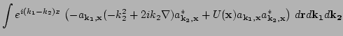 $\displaystyle \int
e^{i(k_1 - k_2)x}\,
\left( -a_{\bf k_1, x}(-k_2^2 + 2 i k_2 ...
...f x})
a_{\bf k_1, x} a_{\bf k_2, x}^* \right)\,
d{\bf r} d{\bf k_1} d {\bf k_2}$