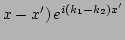 $\displaystyle x-x')\,e^{i(k_1 - k_2)x'}$