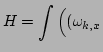 $\displaystyle H = \int \Big(
 (\omega_{k, x}$