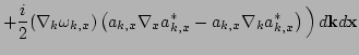 $\displaystyle + \frac{i}{2}(\nabla_k \omega_{k, x})
 \left( 
 a_{k, x}\nabla_{x}a_{k, x}^* - a_{k, x}\nabla_{k}a^*_{k,x} 
 \right)\Big) \,d {\bf k} d {\bf x}$