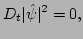 $\displaystyle D_{t}\vert\hat{\psi}\vert^{2} = 0,$