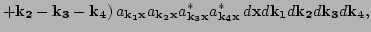 $\displaystyle +{\bf k_2 }-{\bf k_3 }-{\bf k_4 })\,
 a_{\bf k_1 x} a_{\bf k_2 x}...
...}^* a_{\bf k_4 x}^*\,
 d{\bf x} d{\bf k_1} d {\bf k_2} d {\bf k_3} d {\bf k_4},$