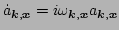 $\displaystyle \dot a_{\vec k,\vec x} = i \omega_{\vec k,\vec x} a_{\vec k,\vec x}$