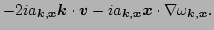 $\displaystyle - 2 i a_{\vec k,\vec x}\vec k\cdot{\vec v} - i a_{\vec k,\vec x}\vec x\cdot\nabla\omega_{\vec k,\vec x}.$