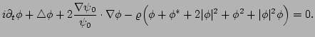 $\displaystyle i \partial_{t}\phi + \triangle\phi 
 + 2\frac{\nabla\psi_{0}}{\ps...
...rho\Big(\phi+\phi^{*} +2 \vert\phi\vert^2 +\phi^2 +\vert\phi\vert^2\phi\Big)=0.$