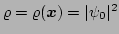 $ \varrho=\varrho(\vec{x})=\vert\psi_{0}\vert^{2}$