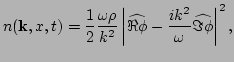 $\displaystyle n({\bf k},x,t) = \frac{1}{2} \frac{\omega\rho}{k^{2}} 
 \left\ver...
...{ \Re \phi} 
 - \frac{ i k^{2} }{\omega} \widehat{ \Im \phi} 
 \right\vert^{2},$